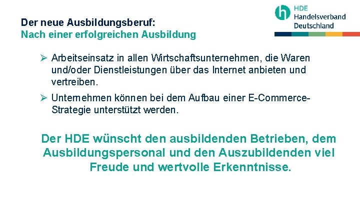 Der neue Ausbildungsberuf: Nach einer erfolgreichen Ausbildung Ø Arbeitseinsatz in allen Wirtschaftsunternehmen, die Waren