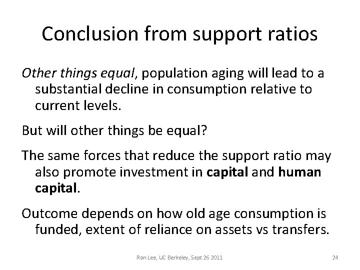 Conclusion from support ratios Other things equal, population aging will lead to a substantial Conclusion from support ratios Other things equal, population aging will lead to a substantial