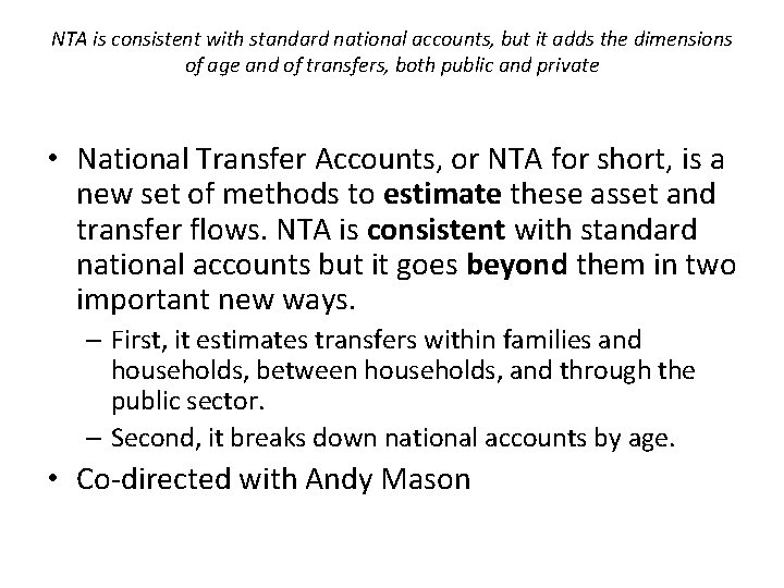 NTA is consistent with standard national accounts, but it adds the dimensions of age NTA is consistent with standard national accounts, but it adds the dimensions of age