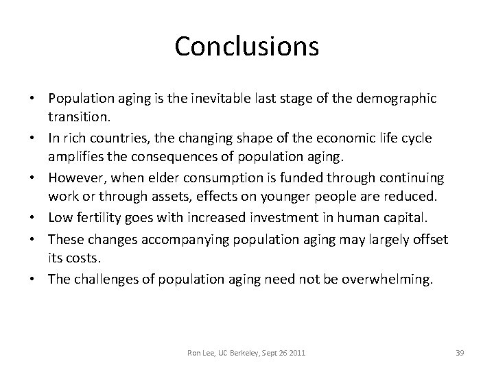 Conclusions • Population aging is the inevitable last stage of the demographic transition. • Conclusions • Population aging is the inevitable last stage of the demographic transition. •