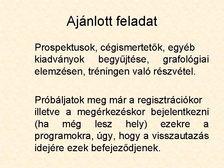 Ajánlott feladat Prospektusok, cégismertetők, egyéb kiadványok begyűjtése, grafológiai elemzésen, tréningen való részvétel. Próbáljatok meg