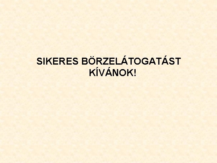 SIKERES BÖRZELÁTOGATÁST KÍVÁNOK! 