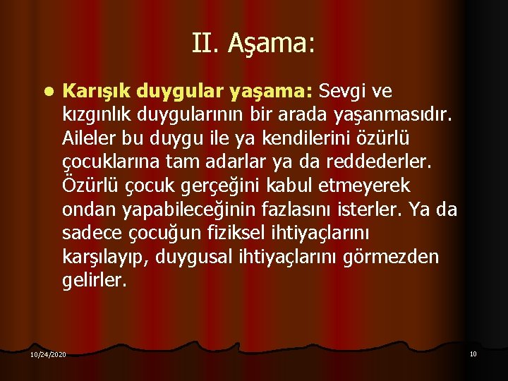 II. Aşama: l Karışık duygular yaşama: Sevgi ve kızgınlık duygularının bir arada yaşanmasıdır. Aileler