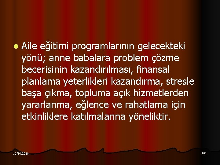 l Aile eğitimi programlarının gelecekteki yönü; anne babalara problem çözme becerisinin kazandırılması, finansal planlama