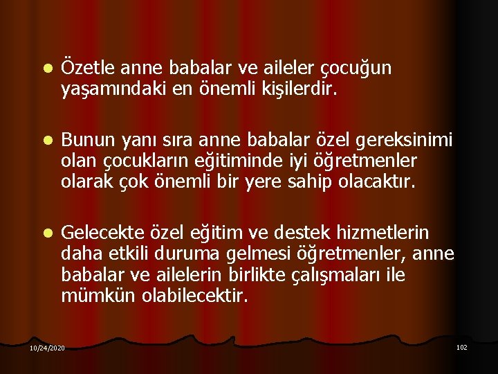 l Özetle anne babalar ve aileler çocuğun yaşamındaki en önemli kişilerdir. l Bunun yanı