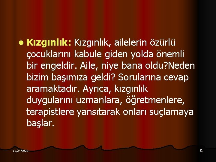 l Kızgınlık: Kızgınlık, ailelerin özürlü çocuklarını kabule giden yolda önemli bir engeldir. Aile, niye