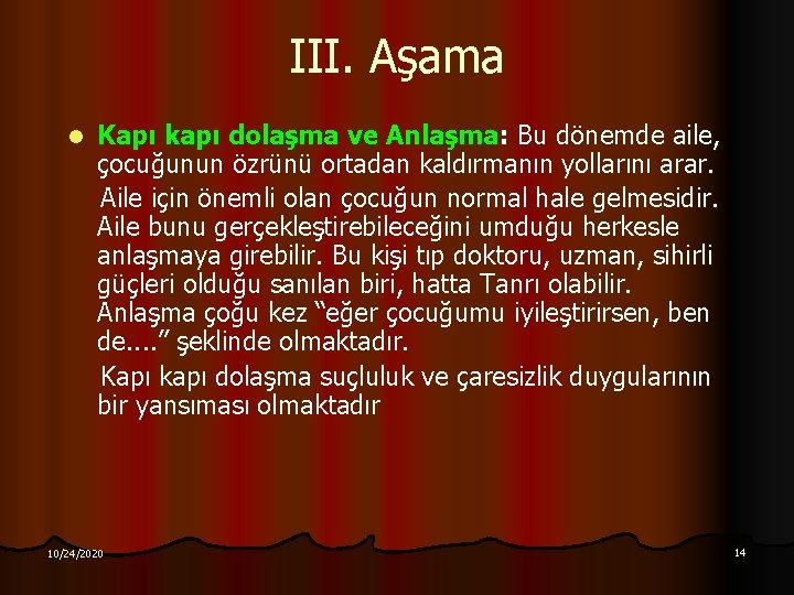 III. Aşama l Kapı kapı dolaşma ve Anlaşma: Bu dönemde aile, çocuğunun özrünü ortadan