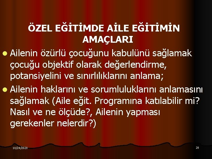 ÖZEL EĞİTİMDE AİLE EĞİTİMİN AMAÇLARI l Ailenin özürlü çocuğunu kabulünü sağlamak çocuğu objektif olarak