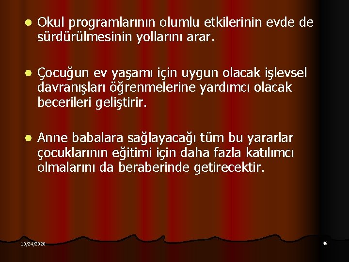 l Okul programlarının olumlu etkilerinin evde de sürdürülmesinin yollarını arar. l Çocuğun ev yaşamı