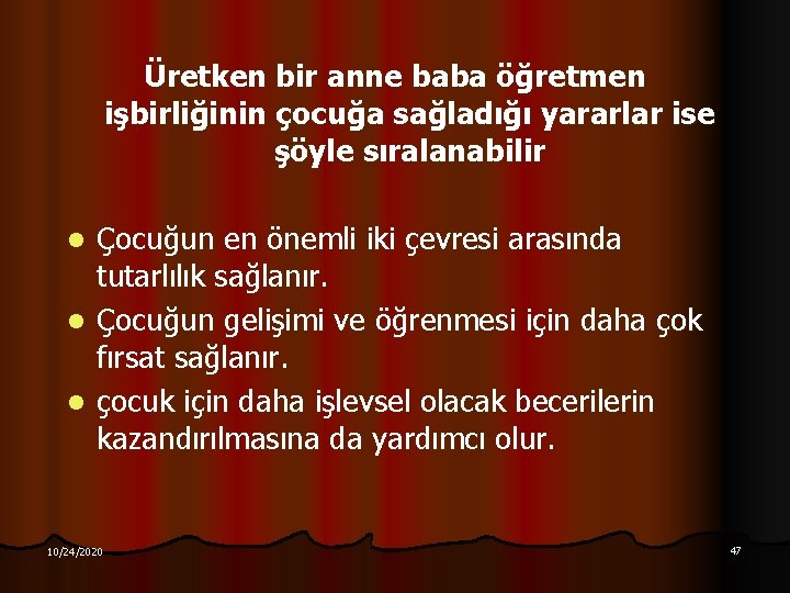 Üretken bir anne baba öğretmen işbirliğinin çocuğa sağladığı yararlar ise şöyle sıralanabilir Çocuğun en