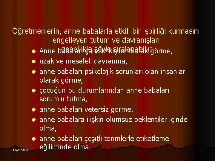 Öğretmenlerin, anne babalarla etkili bir işbirliği kurmasını engelleyen tutum ve davranışları genellikle şöylekişiler sıralanabilir:
