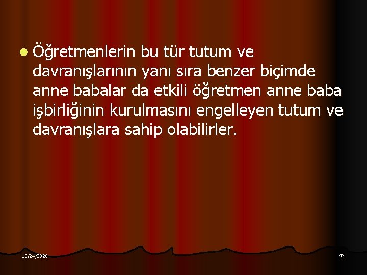 l Öğretmenlerin bu tür tutum ve davranışlarının yanı sıra benzer biçimde anne babalar da