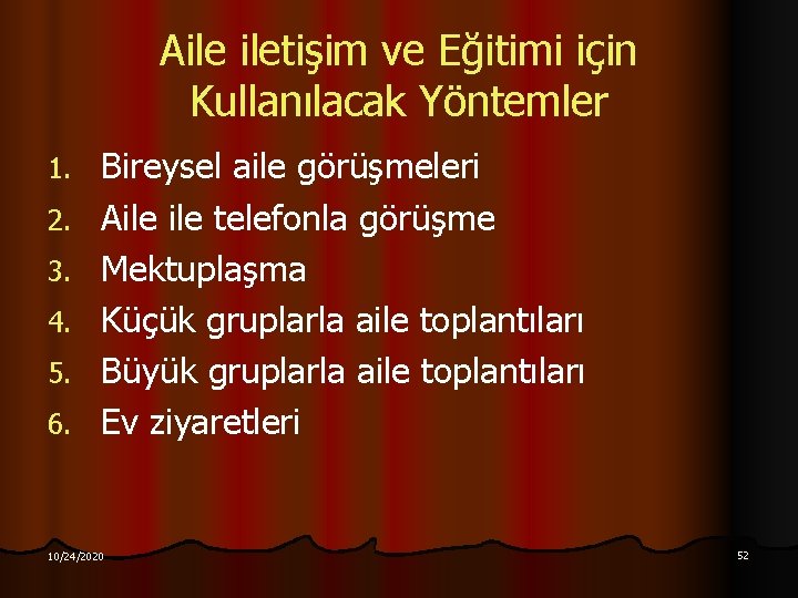 Aile iletişim ve Eğitimi için Kullanılacak Yöntemler 1. 2. 3. 4. 5. 6. Bireysel