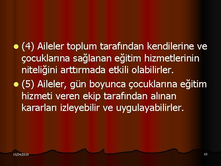 l (4) Aileler toplum tarafından kendilerine ve çocuklarına sağlanan eğitim hizmetlerinin niteliğini arttırmada etkili