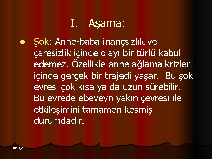 I. Aşama: l 10/24/2020 Şok: Anne-baba inançsızlık ve çaresizlik içinde olayı bir türlü kabul