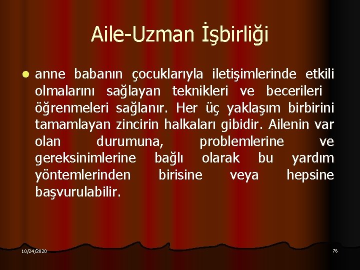 Aile-Uzman İşbirliği l anne babanın çocuklarıyla iletişimlerinde etkili olmalarını sağlayan teknikleri ve becerileri öğrenmeleri