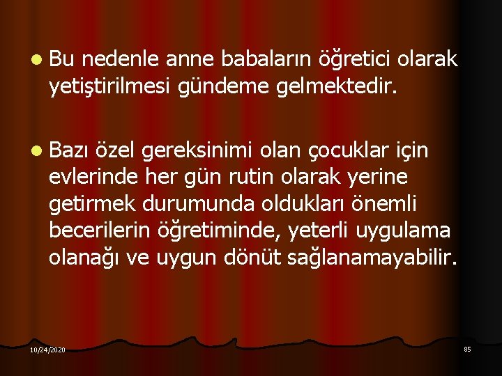 l Bu nedenle anne babaların öğretici olarak yetiştirilmesi gündeme gelmektedir. l Bazı özel gereksinimi