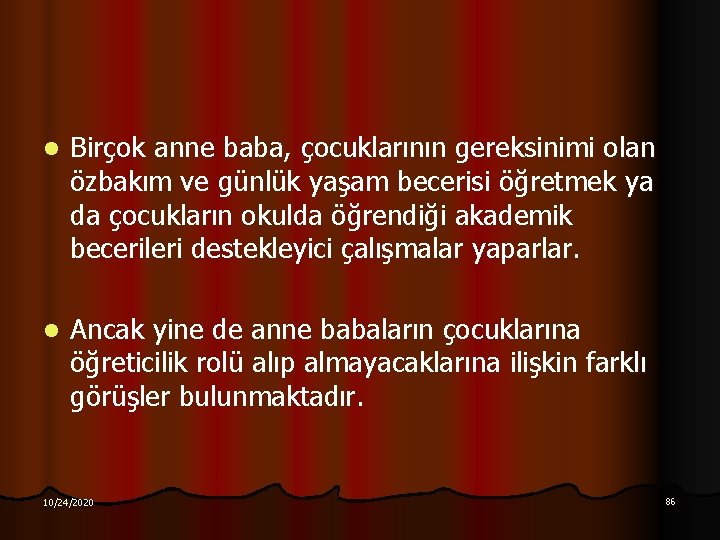 l Birçok anne baba, çocuklarının gereksinimi olan özbakım ve günlük yaşam becerisi öğretmek ya