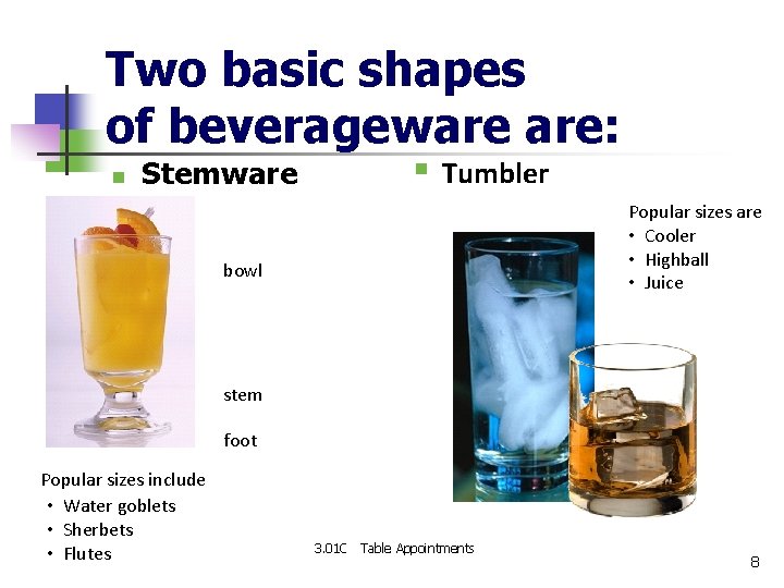 Two basic shapes of beverageware are: n Stemware § Tumbler Popular sizes are •