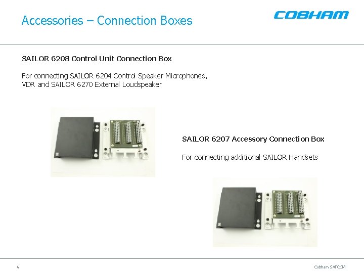 Accessories – Connection Boxes SAILOR 6208 Control Unit Connection Box For connecting SAILOR 6204