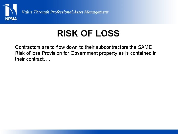 RISK OF LOSS Contractors are to flow down to their subcontractors the SAME Risk