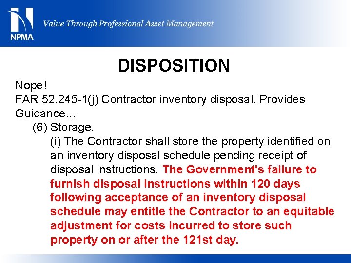 DISPOSITION Nope! FAR 52. 245 -1(j) Contractor inventory disposal. Provides Guidance… (6) Storage. (i)