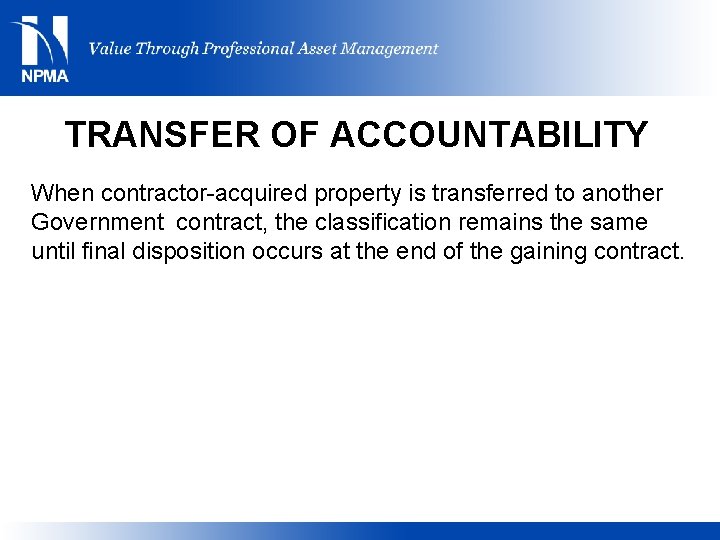 TRANSFER OF ACCOUNTABILITY When contractor-acquired property is transferred to another Government contract, the classification