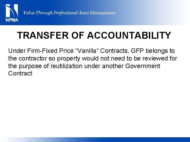 TRANSFER OF ACCOUNTABILITY Under Firm-Fixed Price “Vanilla” Contracts, GFP belongs to the contractor so