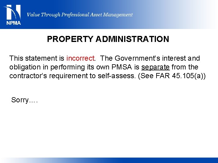 PROPERTY ADMINISTRATION This statement is incorrect. The Government’s interest and obligation in performing its