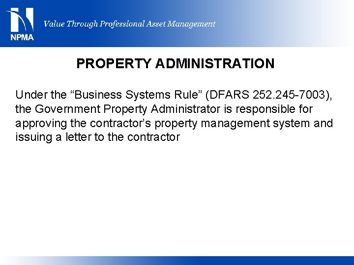 PROPERTY ADMINISTRATION Under the “Business Systems Rule” (DFARS 252. 245 -7003), the Government Property