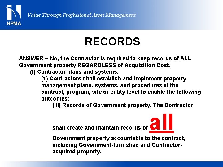 RECORDS ANSWER – No, the Contractor is required to keep records of ALL Government