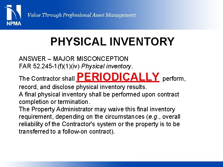 PHYSICAL INVENTORY ANSWER – MAJOR MISCONCEPTION FAR 52. 245 -1(f)(1)(iv) Physical inventory. PERIODICALLY The