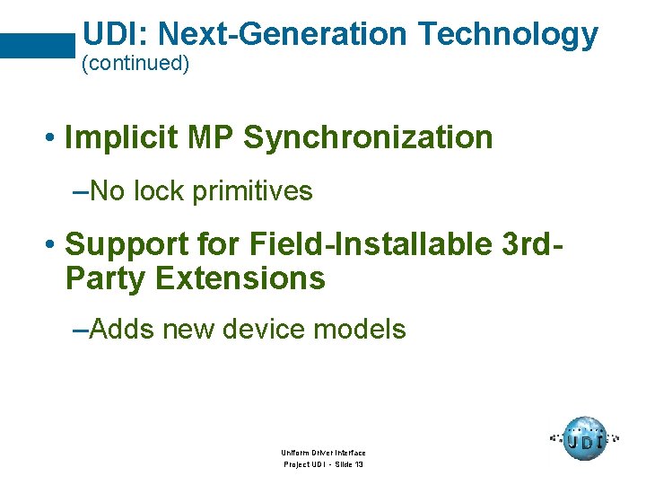 UDI: Next-Generation Technology (continued) • Implicit MP Synchronization –No lock primitives • Support for