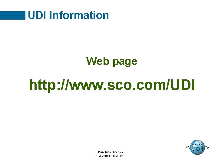 UDI Information Web page http: //www. sco. com/UDI Uniform Driver Interface Project UDI -