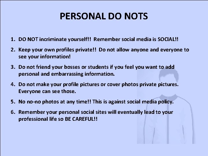 PERSONAL DO NOTS 1. DO NOT incriminate yourself!! Remember social media is SOCIAL!! 2.