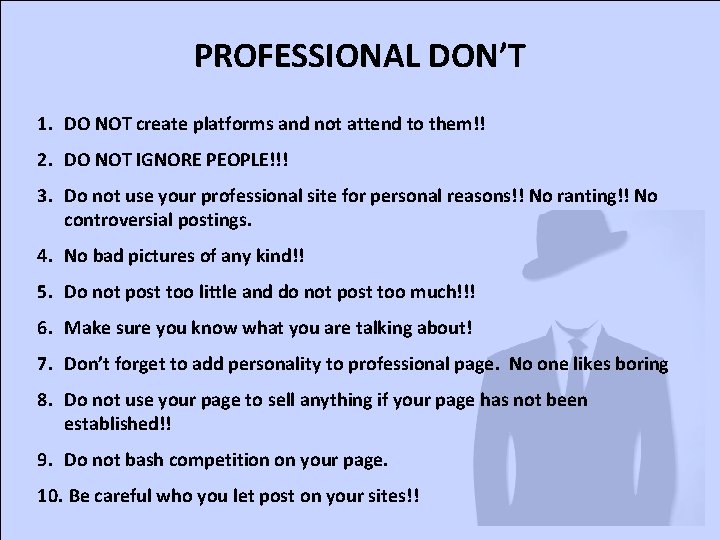 PROFESSIONAL DON’T 1. DO NOT create platforms and not attend to them!! 2. DO