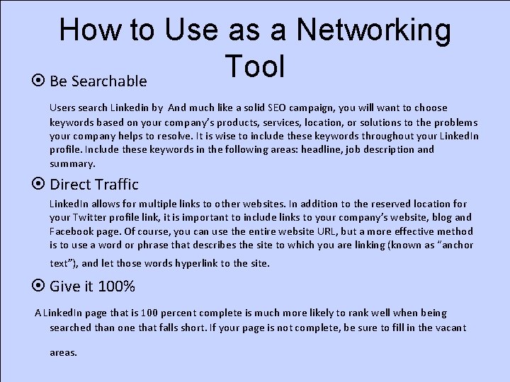 How to Use as a Networking Tool ¤ Be Searchable Users search Linkedin by