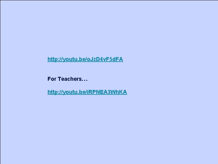 http: //youtu. be/o. Jz. D 4 v. F 5 d. FA For Teachers… http: