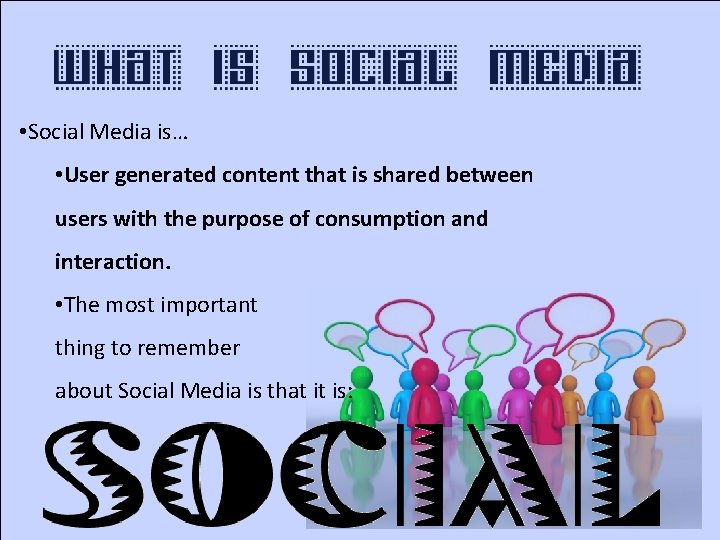  • Social Media is… • User generated content that is shared between users