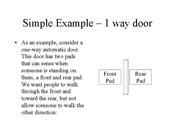 Simple Example – 1 way door • As an example, consider a one-way automatic