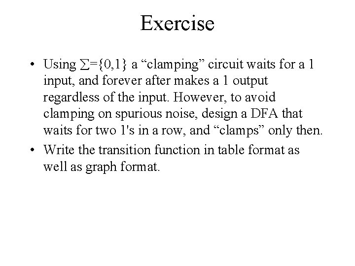 Exercise • Using ={0, 1} a “clamping” circuit waits for a 1 input, and