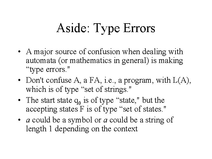 Aside: Type Errors • A major source of confusion when dealing with automata (or