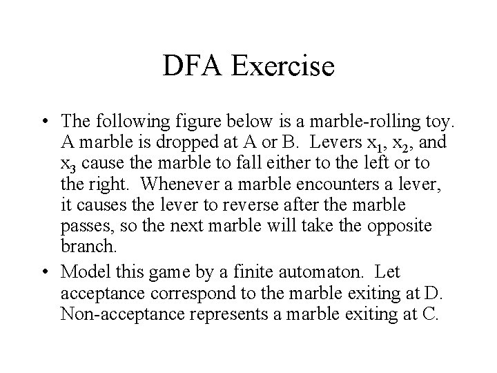 DFA Exercise • The following figure below is a marble-rolling toy. A marble is