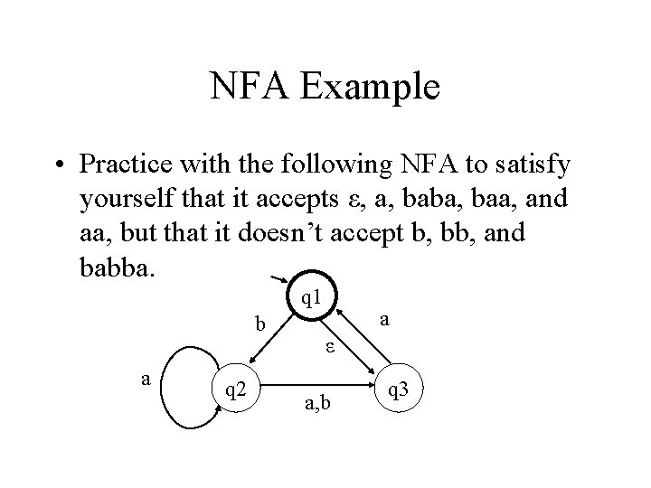 NFA Example • Practice with the following NFA to satisfy yourself that it accepts