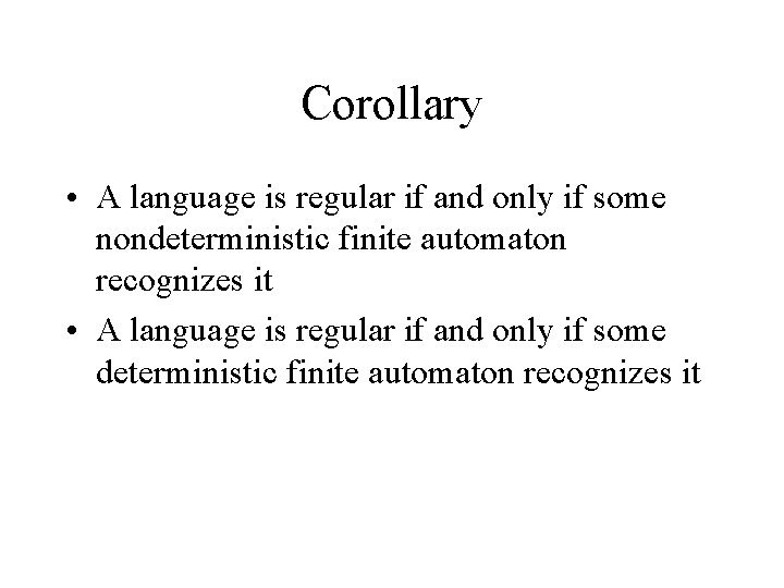 Corollary • A language is regular if and only if some nondeterministic finite automaton
