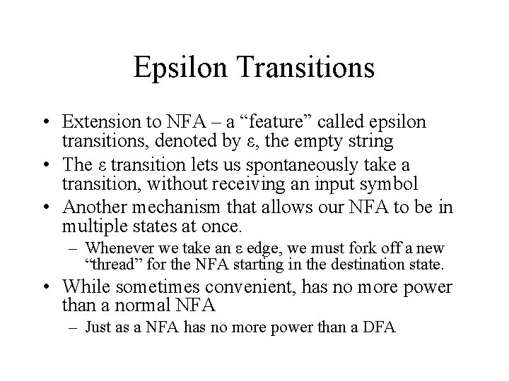 Epsilon Transitions • Extension to NFA – a “feature” called epsilon transitions, denoted by