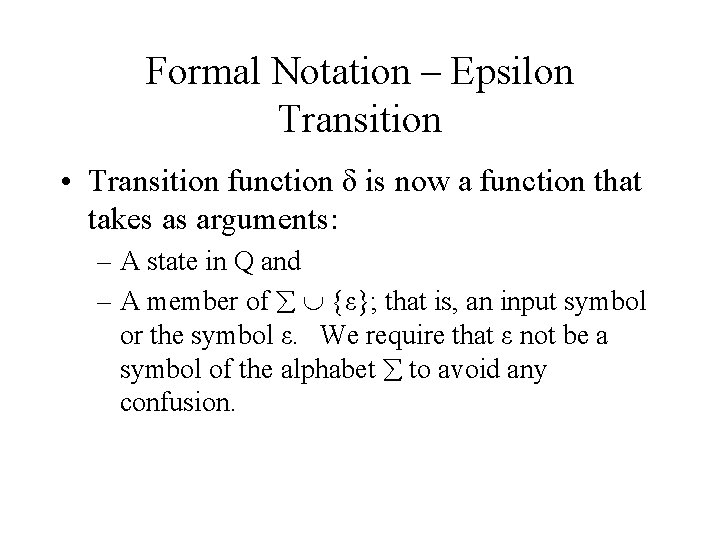 Formal Notation – Epsilon Transition • Transition function δ is now a function that