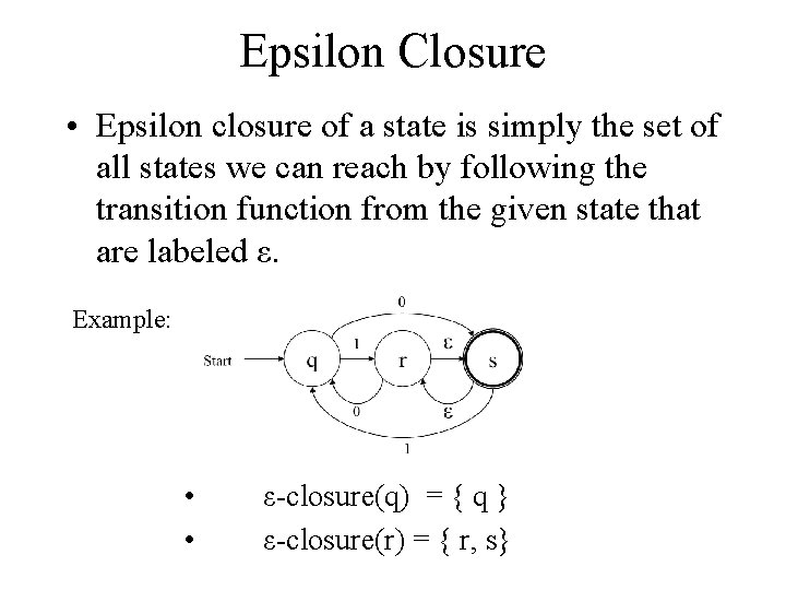 Epsilon Closure • Epsilon closure of a state is simply the set of all