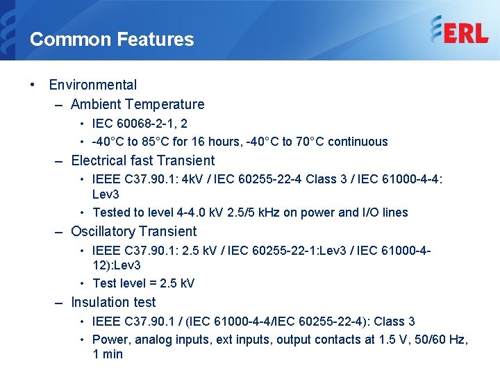 Common Features • Environmental – Ambient Temperature • IEC 60068 -2 -1, 2 •