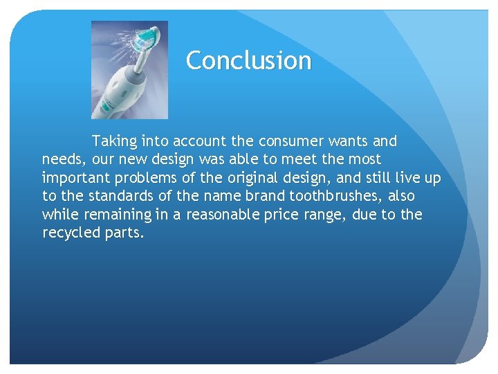 Conclusion Taking into account the consumer wants and needs, our new design was able